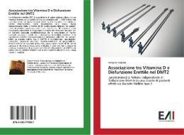 Associazione tra Vitamina D e Disfunzione Erettile nel DMT2 di Umberto Valente edito da Edizioni Accademiche Italiane