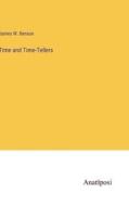 Time and Time-Tellers di James W. Benson edito da Anatiposi Verlag