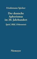 Der deutsche Aphorismus im 20. Jahrhundert di Friedemann Spicker edito da De Gruyter