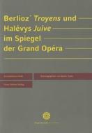 Berlioz' "Troyens" Und Halevys "Juive" Im Spiegel Der Grand Opera edito da Franz Steiner Verlag Wiesbaden GmbH