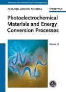 Photoelectrochemical Materials and Energy Conversion Processes di RC Alkire edito da Wiley VCH Verlag GmbH