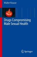 Drugs Compromising Male Sexual Health [With CDROM] di Walter Krause edito da Springer