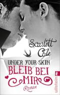 Under Your Skin 02. Bleib bei mir di Scarlett Cole edito da Ullstein Taschenbuchvlg.
