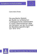 Die preußische Statistik als Quelle zur schlesischen Landesgeschichte insbesondere zu einem Geschichtlichen Atlas von Sc di Cäcilia Maria Rohde edito da Lang, Peter GmbH
