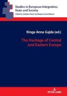 The Heritage Of Central And Eastern Europe di Kinga Anna Gajda edito da Peter Lang AG