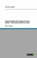 Female Gender Stereotypes In Oscar Wilde S The Picture Of Dorian Gray di Alexandra Langbein edito da Grin Verlag