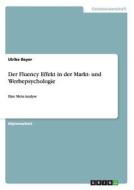 Der Fluency Effekt in der Markt- und Werbepsychologie di Ulrike Beyer edito da GRIN Publishing