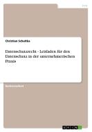 Datenschutzrecht - Leitfaden für den Datenschutz in der unternehmerischen Praxis di Christian Schultka edito da GRIN Verlag