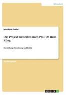 Das Projekt Weltethos Nach Prof. Dr. Hans Kung di Matthias Grubl edito da Grin Verlag Gmbh