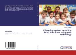 E-learning system to aid the Saudi education, using web technology¿ di Ibrahim Mutambik edito da LAP Lambert Academic Publishing