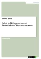 Selbst- und Zeitmanagement als Bestandteile des Wissensmanagements di Jennifer Siehms edito da GRIN Verlag