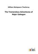 The Tremendous Adventures of Major Gahagan di William Makepeace Thackeray edito da Outlook Verlag