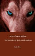 Die Flucht des Wolfes! di Malte Tibes edito da Books on Demand