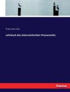 Lehrbuch des österreichischen Presserechts di Franz Von Liszt edito da hansebooks
