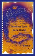Wahllose Lyrik Band 5 di Karin Hartel edito da Books on Demand