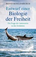Entwurf einer Biologie der Freiheit di Bernd Rosslenbroich edito da Freies Geistesleben GmbH