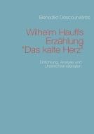 Wilhelm Hauffs Erzählung Das kalte Herz di Benedikt Descourvières edito da Books on Demand