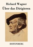 Über das Dirigieren di Richard Wagner edito da Hofenberg
