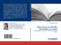 Open Access to Scientific Information in Croatia di Ivana Hebrang Grgic edito da LAP Lambert Acad. Publ.