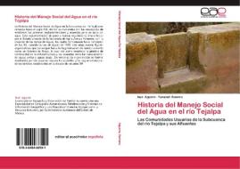 Historia del Manejo Social del Agua en el río Tejalpa di Noé Aguirre, Tonatiuh Romero edito da EAE
