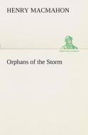 Orphans of the Storm di Henry MacMahon edito da TREDITION CLASSICS