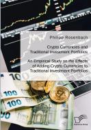 Crypto Currencies and Traditional Investment Portfolios. An Empirical Study on the Effects of Adding Crypto Currencies to Traditional Investment Portf di Philipp Rosenbach edito da Diplomica Verlag