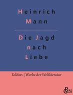 Die Jagd nach Liebe di Heinrich Mann edito da Gröls Verlag