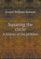 Squaring The Circle A History Of The Problem di Ernest William Hobson edito da Book On Demand Ltd.