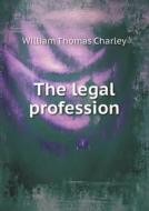 The Legal Profession di Sir William Thomas Charley edito da Book On Demand Ltd.