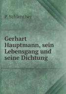 Gerhart Hauptmann, Sein Lebensgang Und Seine Dichtung di P Schlenther edito da Book On Demand Ltd.