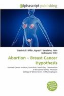 Abortion - Breast Cancer Hypothesis edito da Alphascript Publishing