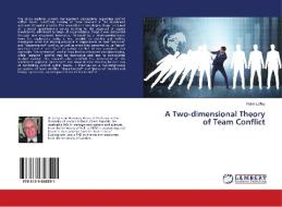 A Two-dimensional Theory of Team Conflict di Frank Lefley edito da LAP Lambert Academic Publishing