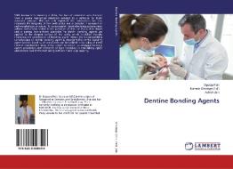 Dentine Bonding Agents di Dipooja Patil, Ashish Jain edito da LAP Lambert Academic Publishing