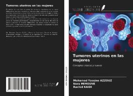 Tumores uterinos en las mujeres di Mohamed Yassine Azzouz, Nora Mimoune, Rachid Kaidi edito da Ediciones Nuestro Conocimiento