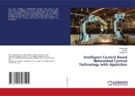 Intelligent Control Based Networked Control Technology with Appliction di Geng Liang, Wen Li, Qingru Cui edito da LAP LAMBERT Academic Publishing