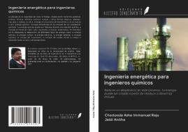 Ingeniería energética para ingenieros químicos di Chaduvula Asha Immanuel Raju, Jeldi Anitha edito da Ediciones Nuestro Conocimiento