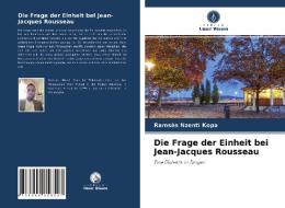 Die Frage der Einheit bei Jean-Jacques Rousseau di Ramsès Nzenti Kopa edito da Verlag Unser Wissen