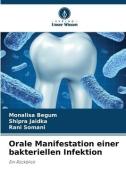 Orale Manifestation einer bakteriellen Infektion di Monalisa Begum, Shipra Jaidka, Rani Somani edito da Verlag Unser Wissen