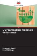 L'Organisation mondiale de la santé di Fatemeh Haghi, Farshid Haghi edito da Editions Notre Savoir
