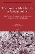 The Greater Middle East in Global Politics: Social Science Perspectives on the Changing Geography of the World Politics di Mehdi Amineh edito da BRILL ACADEMIC PUB