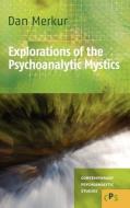 Explorations of the Psychoanalytic Mystics di Dan Merkur edito da BRILL ACADEMIC PUB