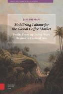 Mobilizing Labour for the Global Coffee Market di Jan Breman edito da Amsterdam University Press