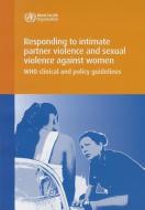 Responding to Intimate Partner Violence and Sexual Violence Against Women: Who Clinical and Policy Guidelines di World Health Organization edito da WORLD HEALTH ORGN