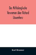 Der mittelenglische Versroman über Richard Löwenherz di Karl Brunner edito da Alpha Editions