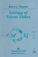Ecology of Teleost Fishes di Robert J. Wootton edito da Springer Netherlands