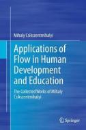 Applications of Flow in Human Development and Education di Mihaly Csikszentmihalyi edito da Springer Netherlands