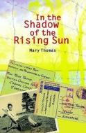 In The Shadow Of The Rising Sun di Mary Thomas edito da Marshall Cavendish International (asia) Pte Ltd
