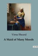 A Maid of Many Moods di Virna Sheard edito da Culturea
