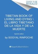 Tibetan Book of Living and Dying \ El Libro Tibetano de la Vida Y de la Muerte: Spanish Edition di Sogyal Rinpoche edito da HARPERCOLLINS