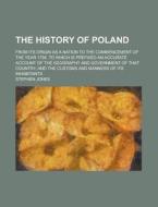 The History Of Poland di Stephen Jones edito da General Books Llc